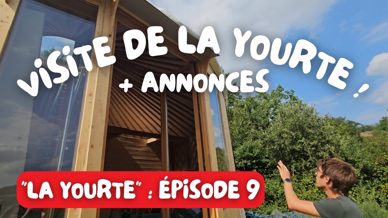 CE N'EST QU'UN AU REVOIR : visite de la yourte en chantier et annonces [LA YOURTE : ÉPISODE 9]
