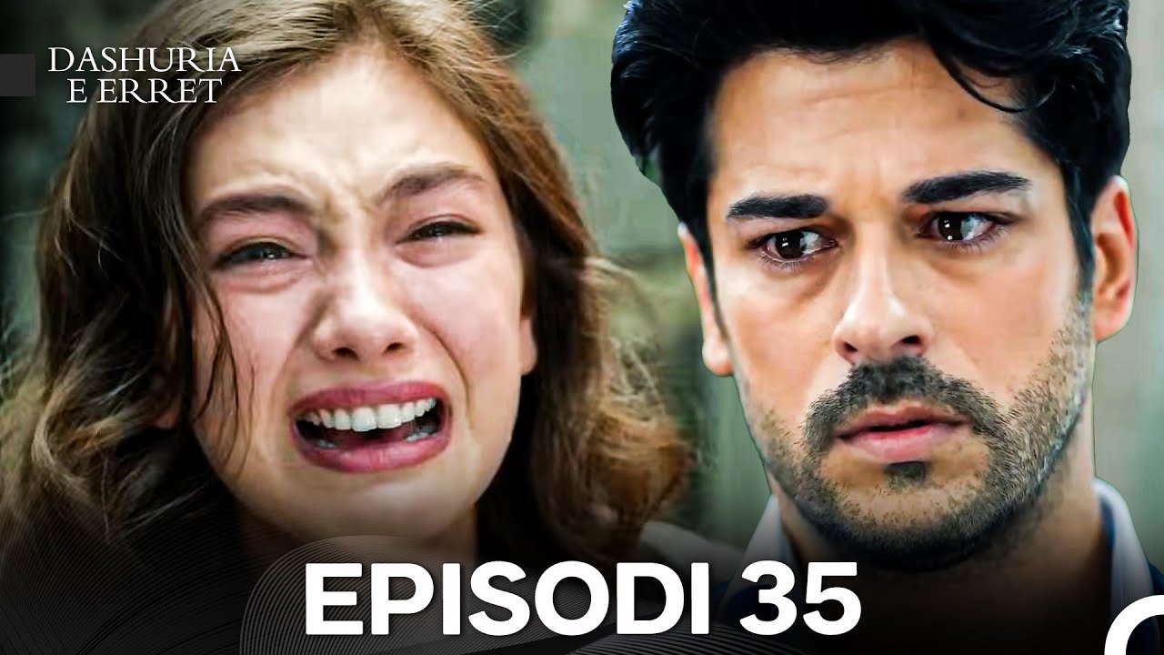 Dashuria e Erret Episodi 35 (Finalja e Sezonit)