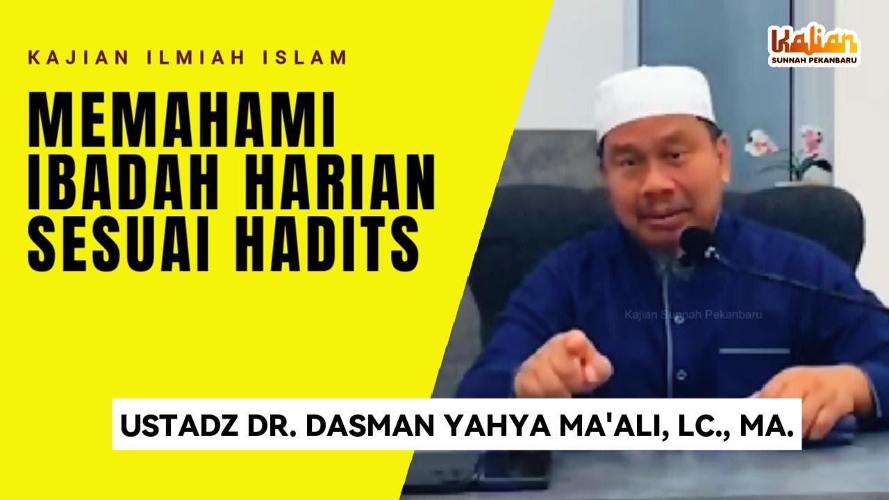 Ustadz DR. Dasman Yahya Ma'ali, Lc., MA. - Memahami Ibadah Harian Sesuai Hadits
