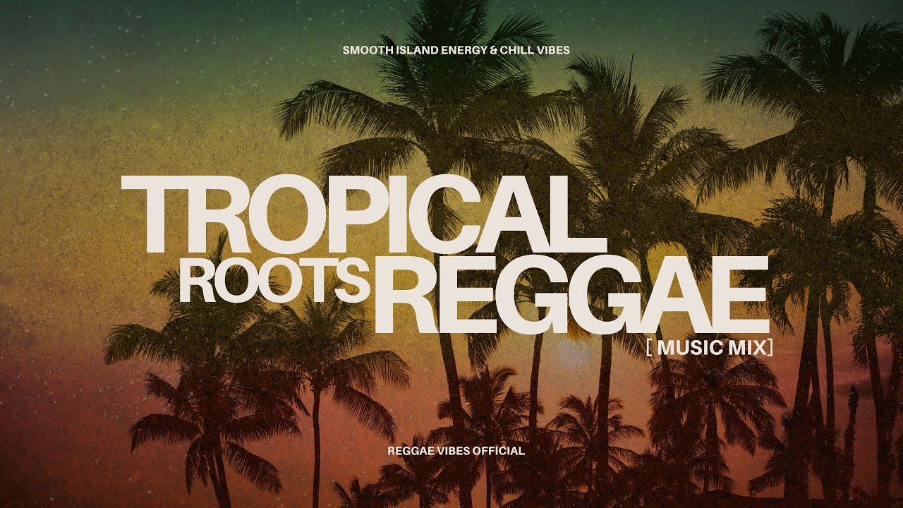 🌞 Tropical Roots Reggae – Smooth Island Energy & Chill Vibes | Reggae Vibes Official