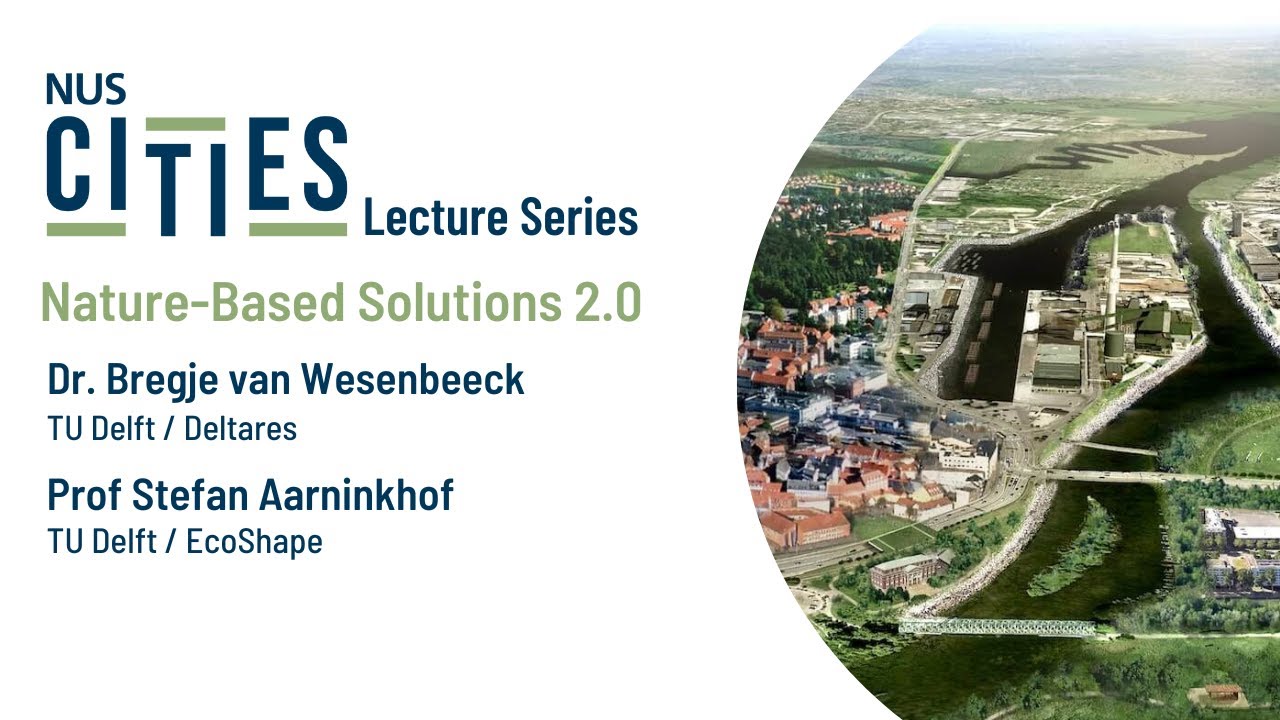 NUS Cities Lecture Series: Nature-Based Solutions 2.0