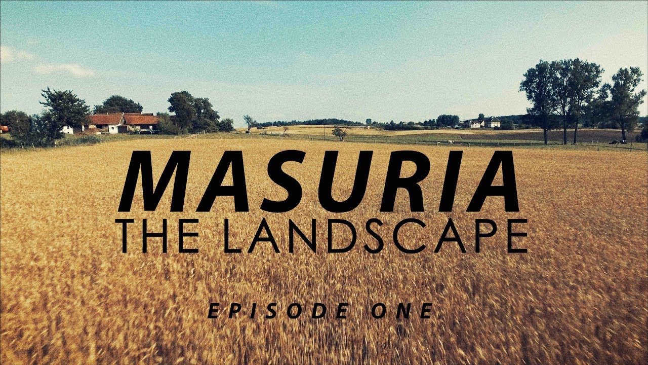 MASURIA 2017 episode one THE LANDSCAPE