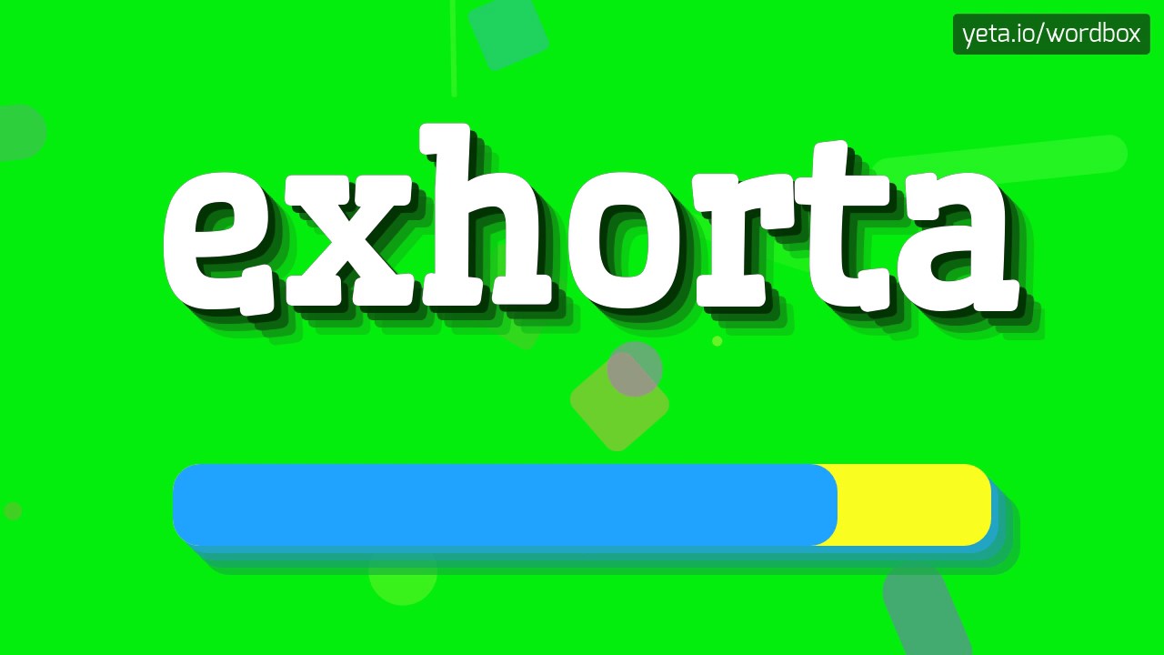 EXHORTA - HOW TO PRONOUNCE IT!?