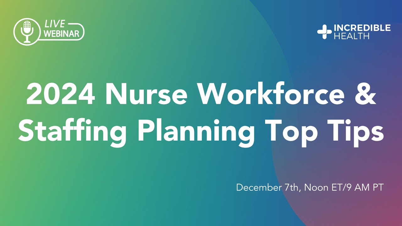2024 Nurse Workforce & Staffing Planning Top Tips