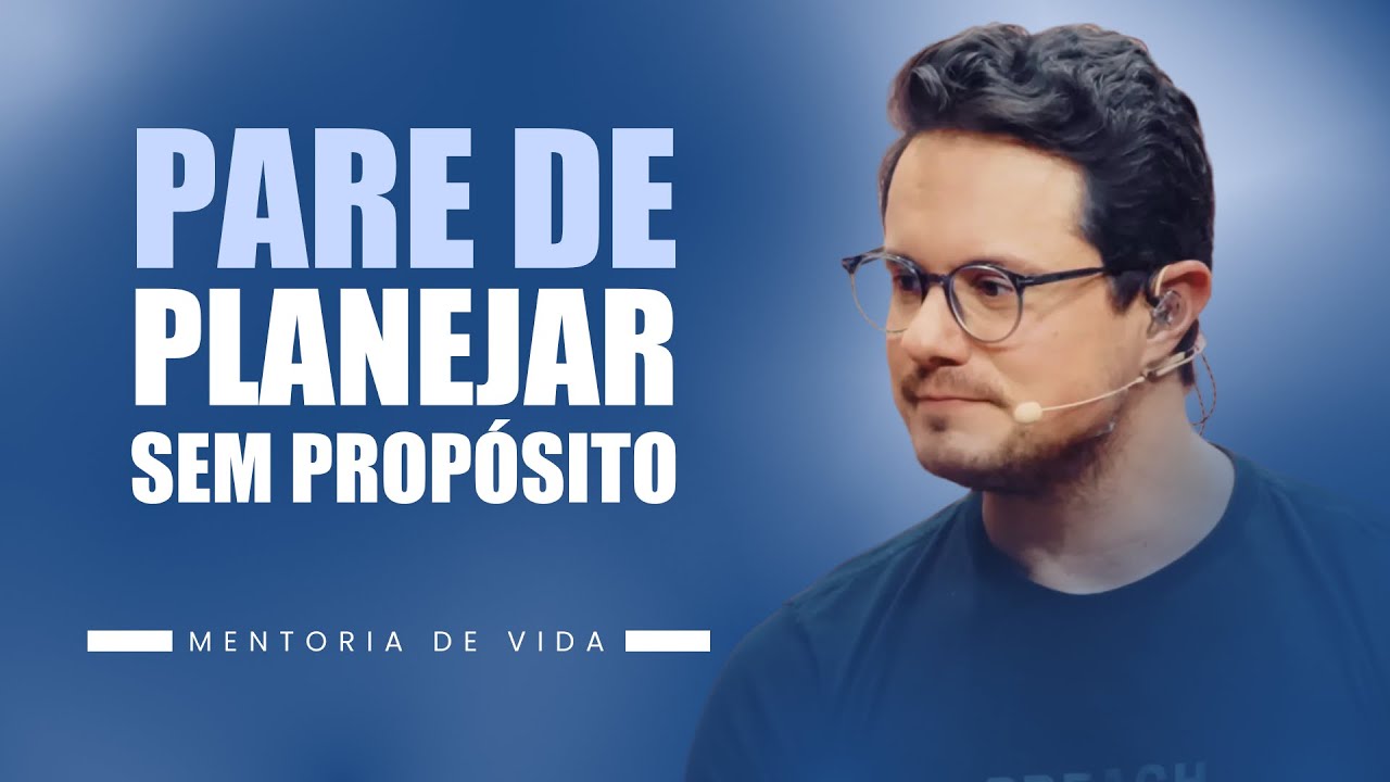 Pare de Planejar Sem Propósito | Mentoria de Vida | Deive Leonardo