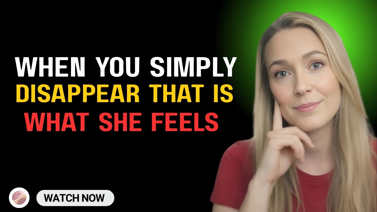 10 Things They Feel When You Suddenly Disappear Female Psychology