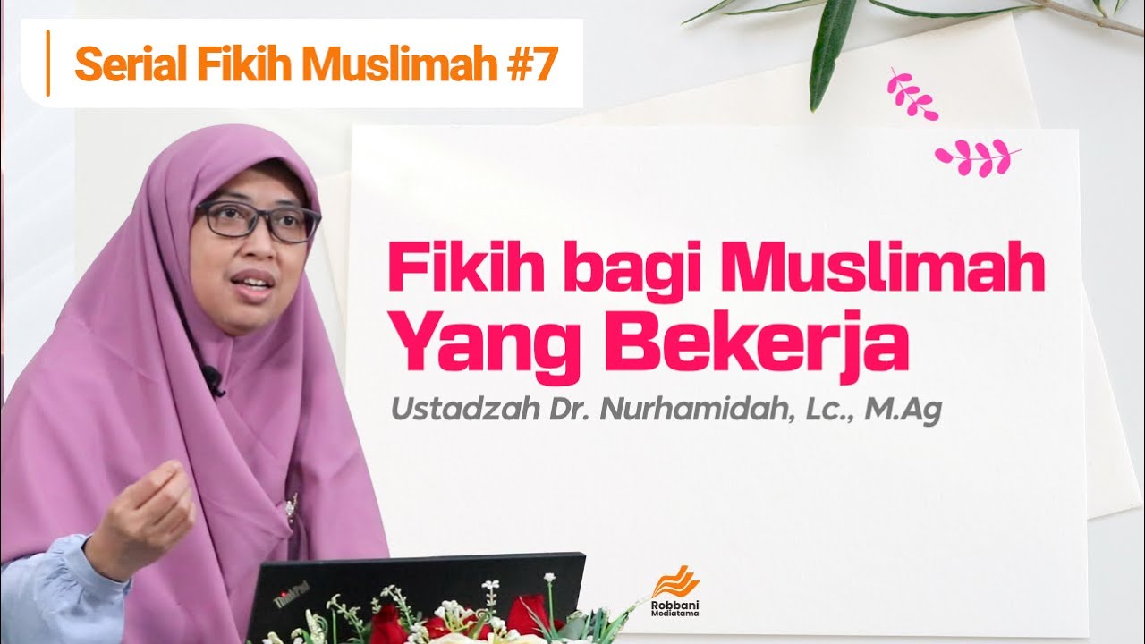 Fikih bagi Muslimah Yang Bekerja - Ustadzah Dr. Nurhamidah, Lc., M.Ag.
