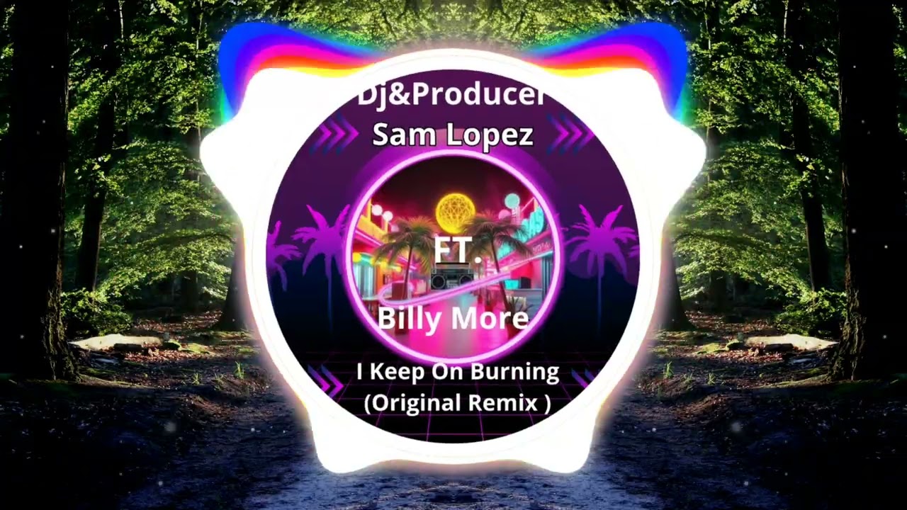 Sam Lopez - Dj&Producer Ft. Billy More - I Keep On Burning ( Original Remix )