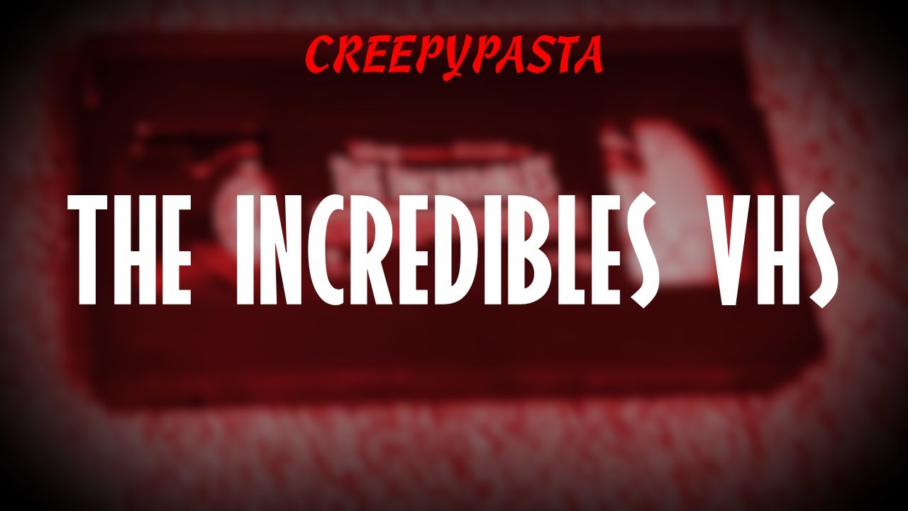 (Creepypasta) The Incredibles VHS (by Prehistoric Problem)