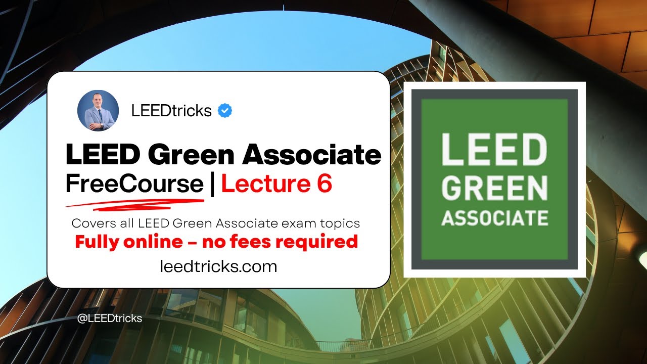 LEED Green Associate Course (Lecture 6 ) &ndash; LEEDTRICKS