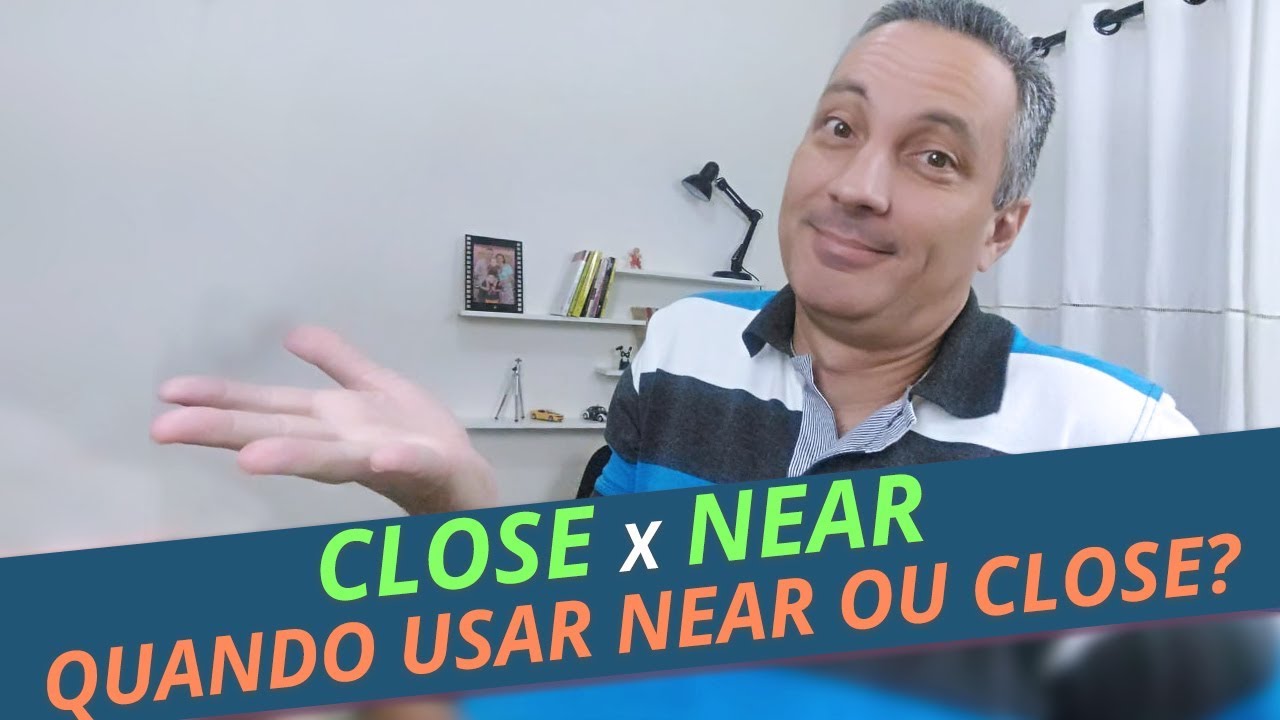 Diferença entre CLOSE x NEAR | Como falar PERTO em inglês