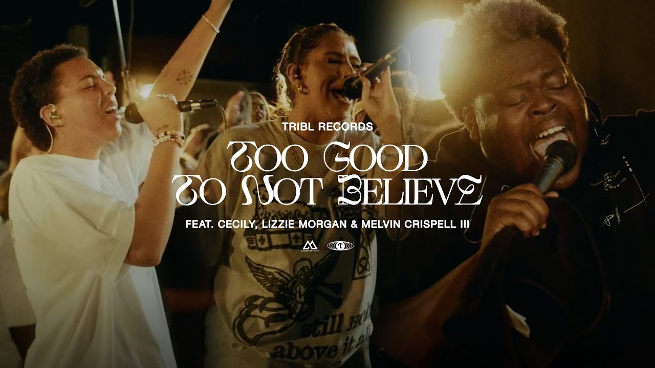 Too Good To Not Believe (feat. Lizzie Morgan, Cecily & Melvin Crispell III) | TRIBL | Maverick City
