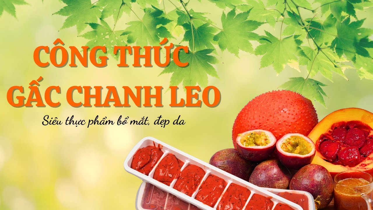 CHIA SẺ CÔNG THỨC NƯỚC UỐNG BỔ MẮT DƯỠNG DA TỪ GẤC VÀ CHANH LEO | SỐNG LÀNH ĐỂ KHỎE