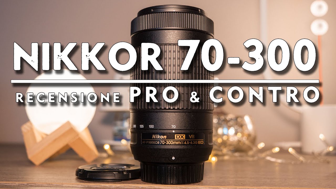 Nikkor 70-300 AF-P DX ED VR - Recensione - Pro & Contro