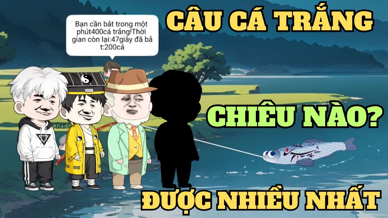 CÂU CÁ TRẮNG với tất cả các chiêu, chiêu nào HIỆU QUẢ nhất - Game câu cá vạn cân
