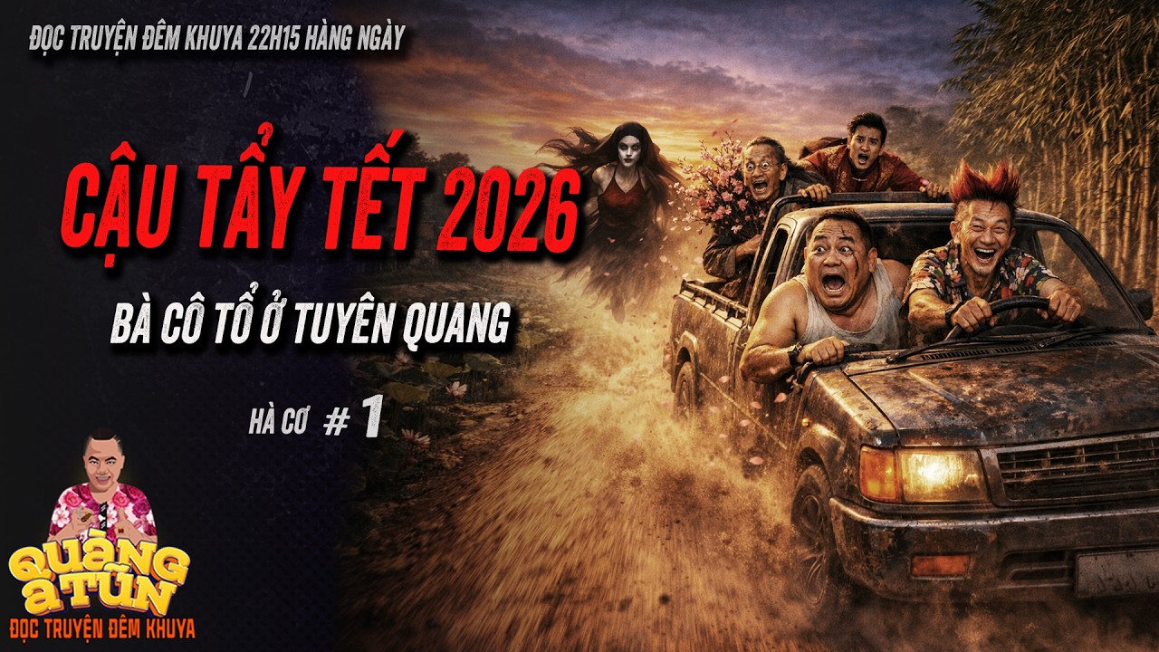 HOT | Truyện ma làng quê Quàng  A Tũn : CẬU TẨY TẾT 2026 Bà cô tổ bắt con cháu ở Tuyên Quang tập 1