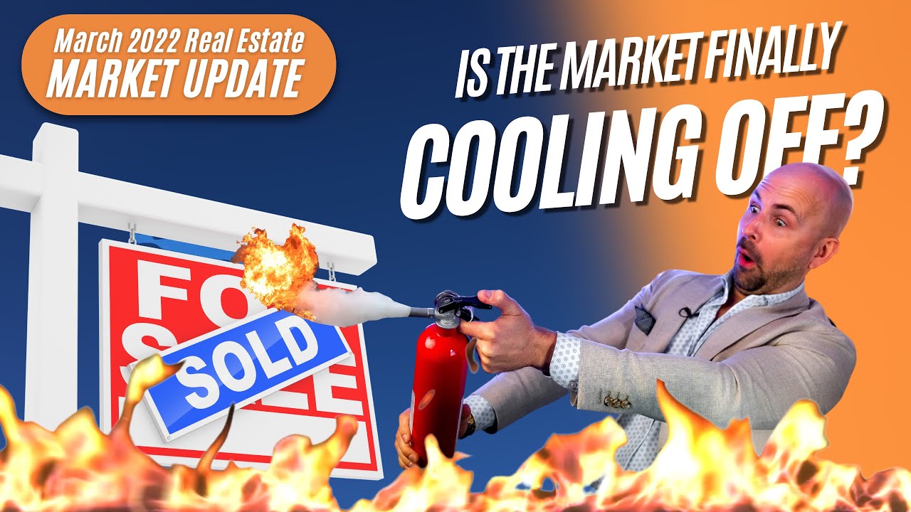 Is the Housing Market Finally Cooling Off? - March 2022 Real Estate Market Update