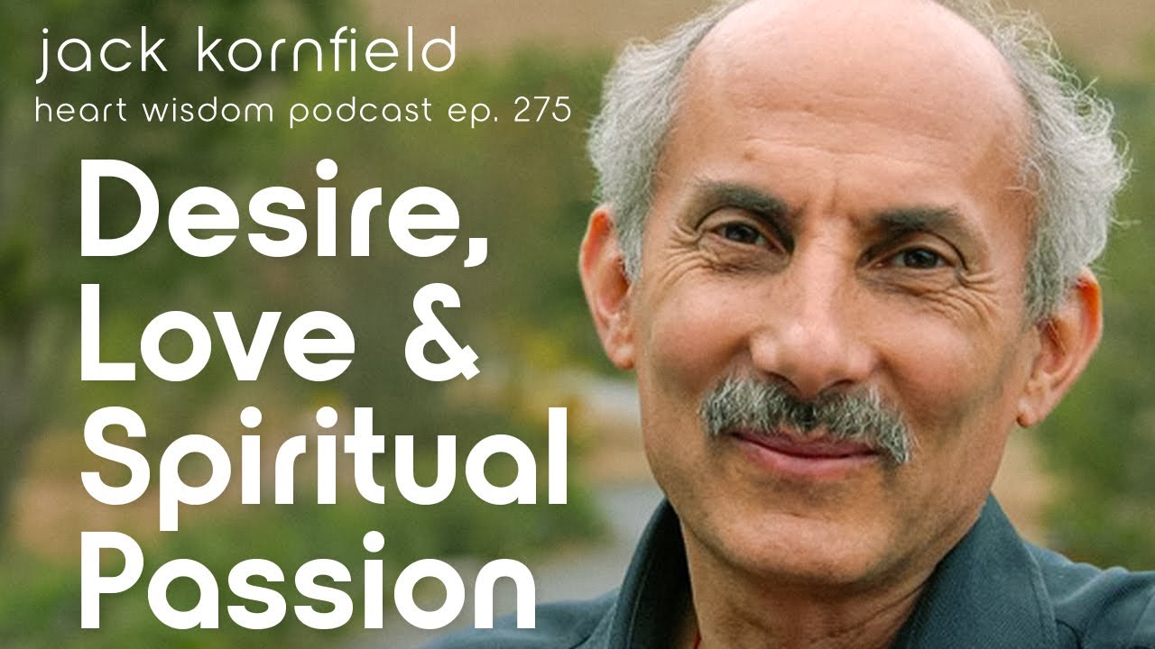 Jack Kornfield on Desire, Love, and Spiritual Passion - Heart Wisdom Ep. 275