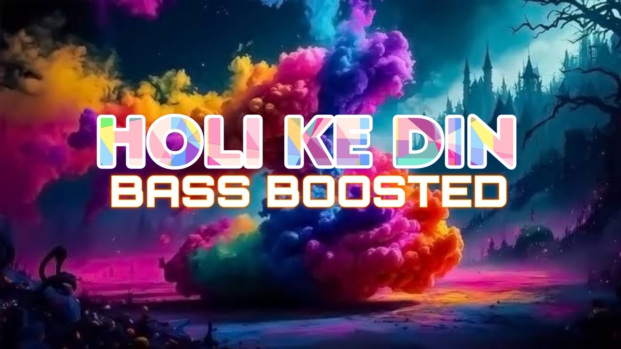 HOLI KE DIN - BASS BOOSTED