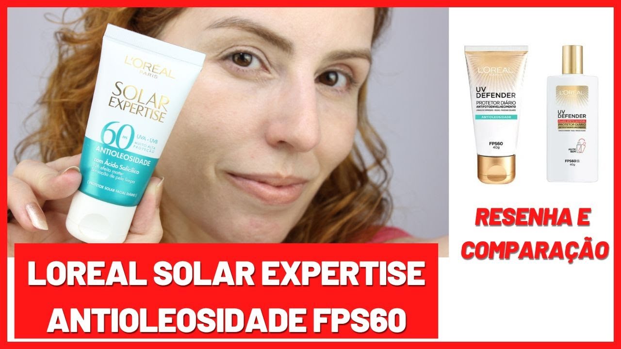 Loreal Solar Expertise Antioleosidade FPS60 é bom para pele oleosa? Resenha e comparação.