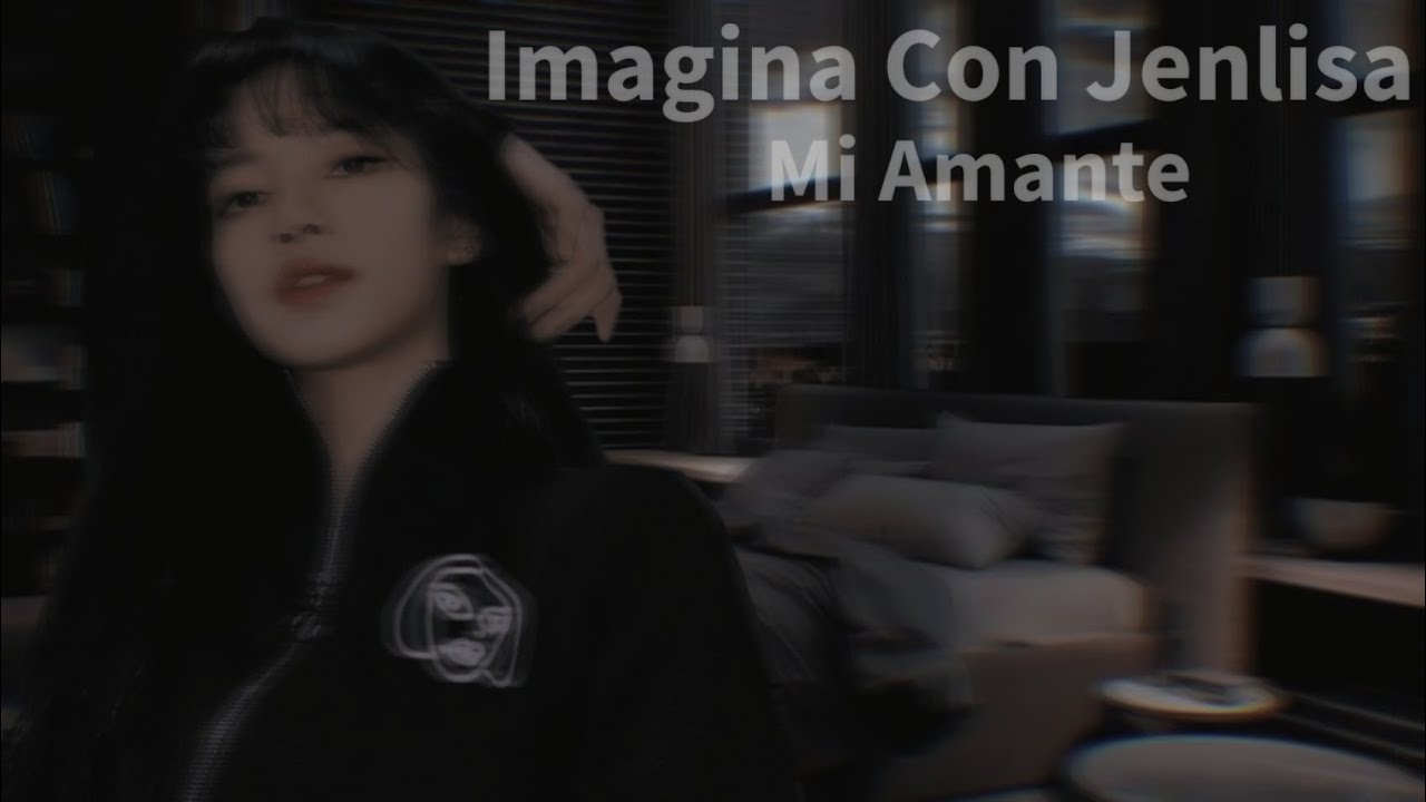 Imagina Con Jenlisa -Mi Amante- -Capitulo único-