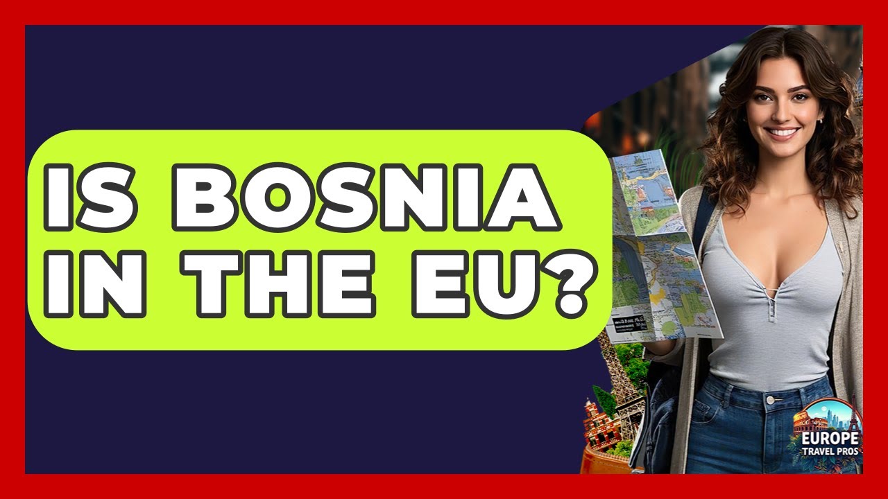 Is Bosnia In The EU? - Europe Travel Pros