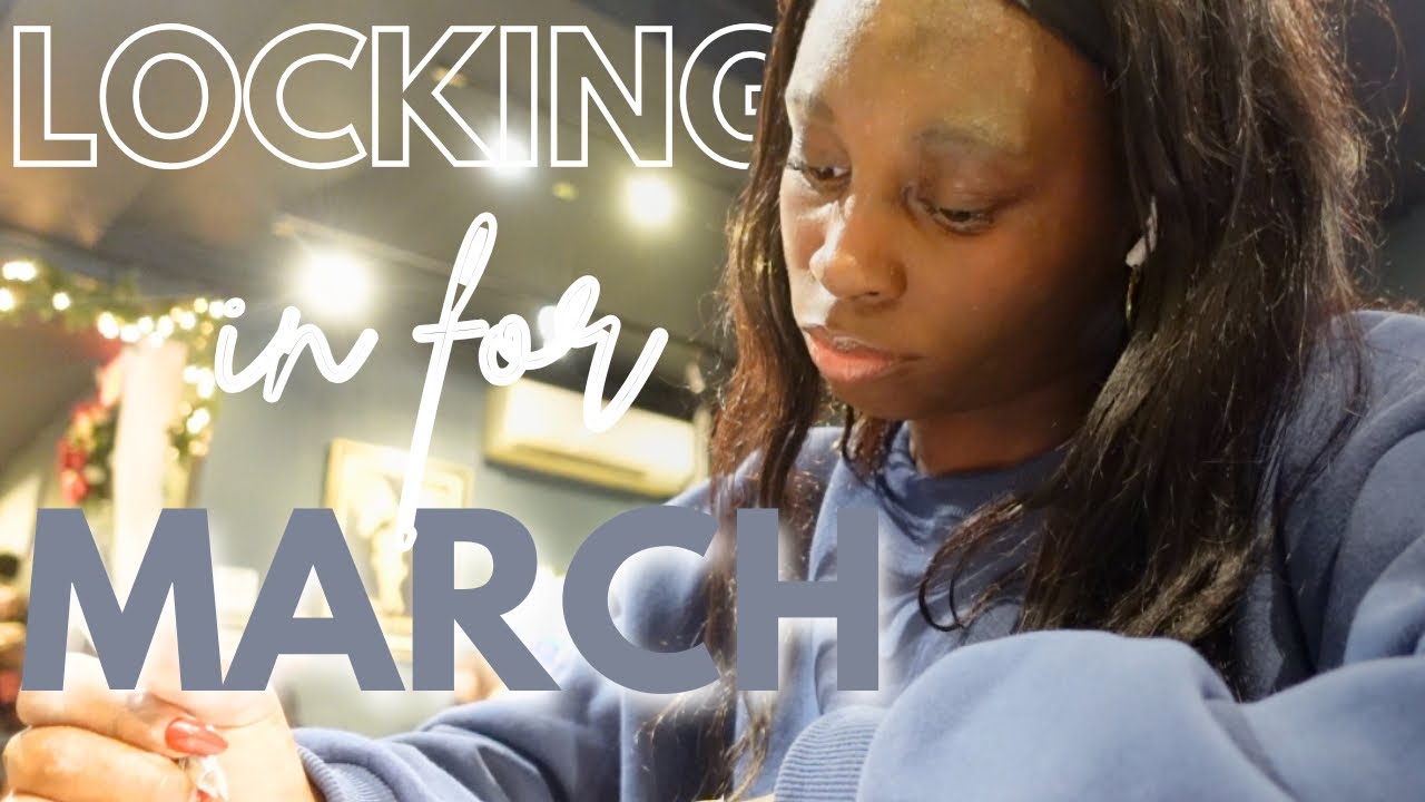RESETTING MY LIFE FOR MARCH: Locking in for new content, goals & habits 