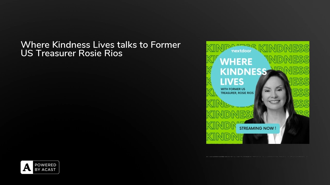 Where Kindness Lives talks to Former US Treasurer Rosie Rios