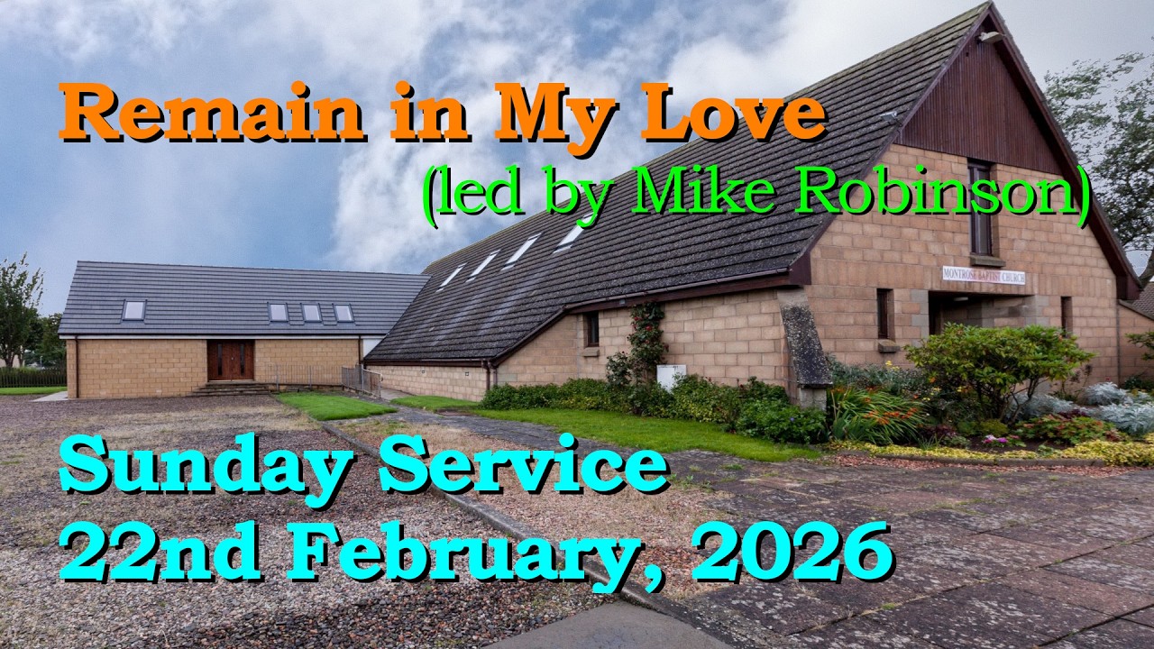 ✞ REMAIN IN MY LOVE ✞ 2026-02-22 Sunday Service ✞ Montrose Baptist Fellowship, Scotland ✞