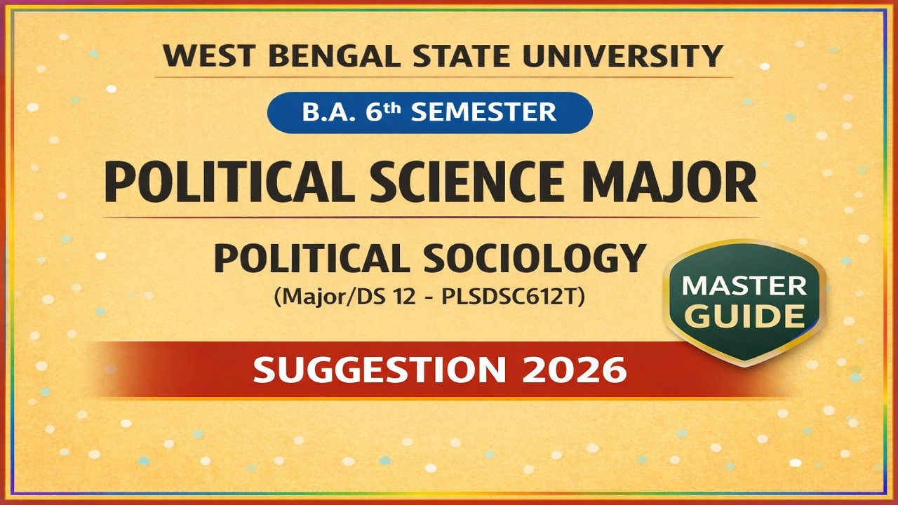 WBSU B.A. 6th SEMESTER POLITICAL SCIENCE Major DS 12 SUGGESTION 2026 : Political Sociology
