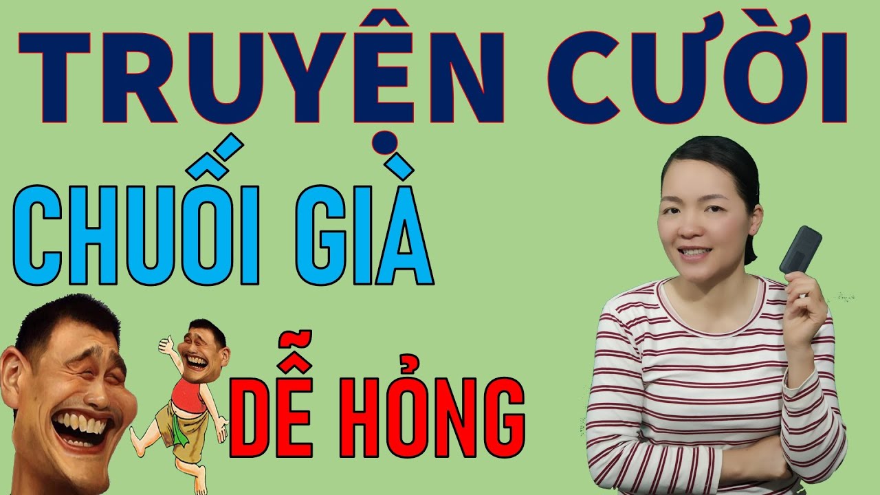 Đọc Truyện Cười tiếu Lâm đời mới hay đặc sắc  CHUỐI GIÀ . Be Hung TV