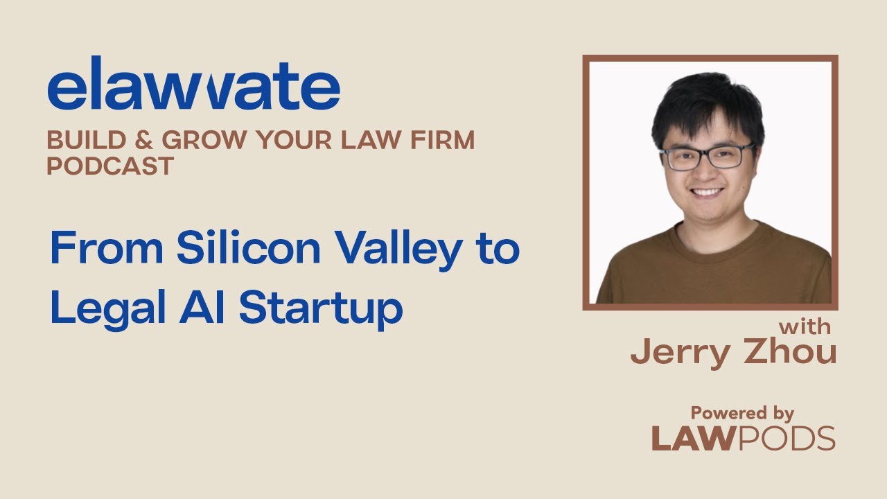 From Silicon Valley to Legal AI Startup w/ Jerry Zhou - Build & Grow Your Law Firm Podcast Ep. 1.5