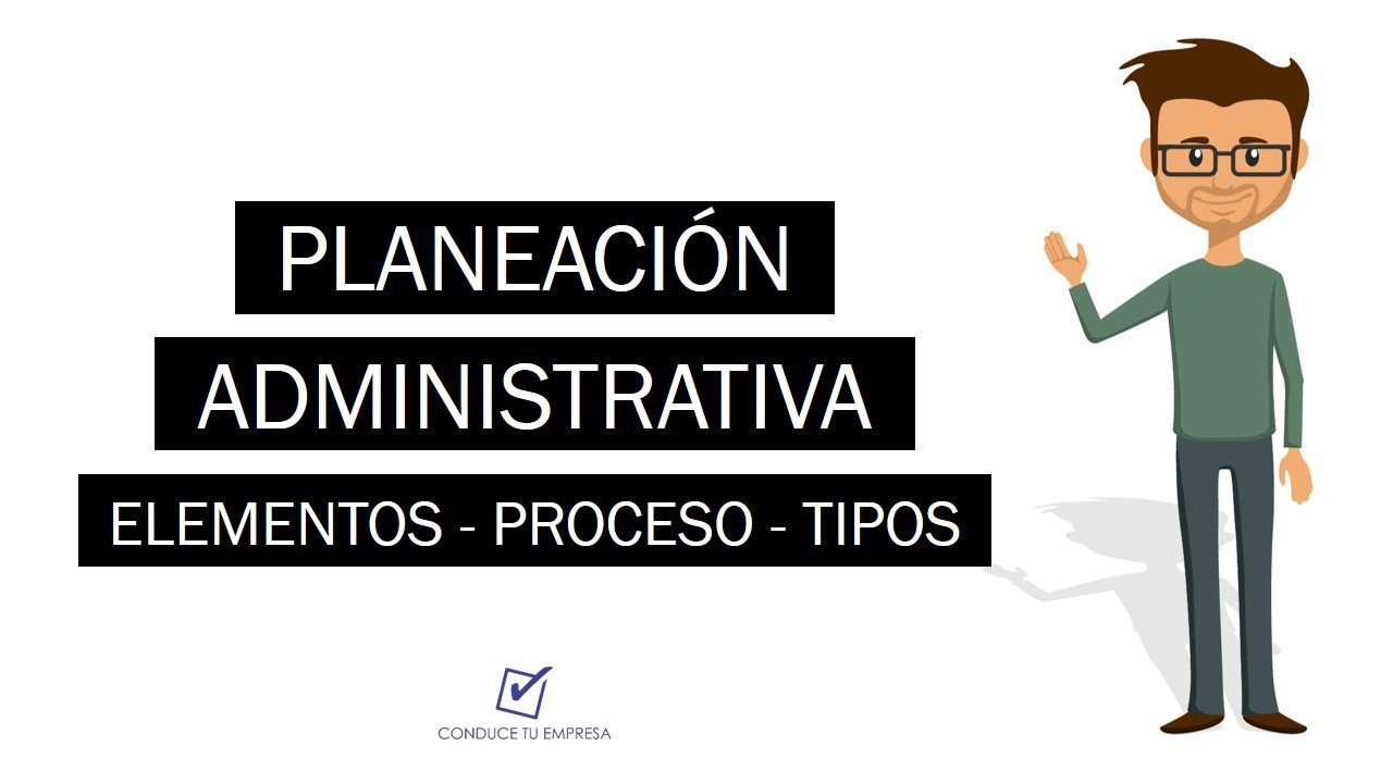 &iquest;Qu&eacute; es Planeaci&oacute;n Administrativa? | Concepto, Elementos, Procesos y Tipos