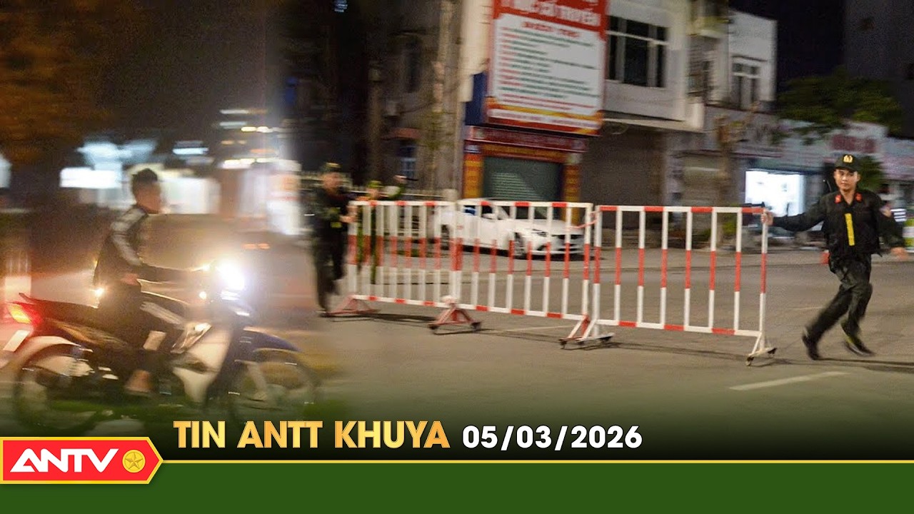 Tin tức an ninh trật tự nóng, thời sự Việt Nam mới nhất 24h khuya ngày 5/3 | ANTV