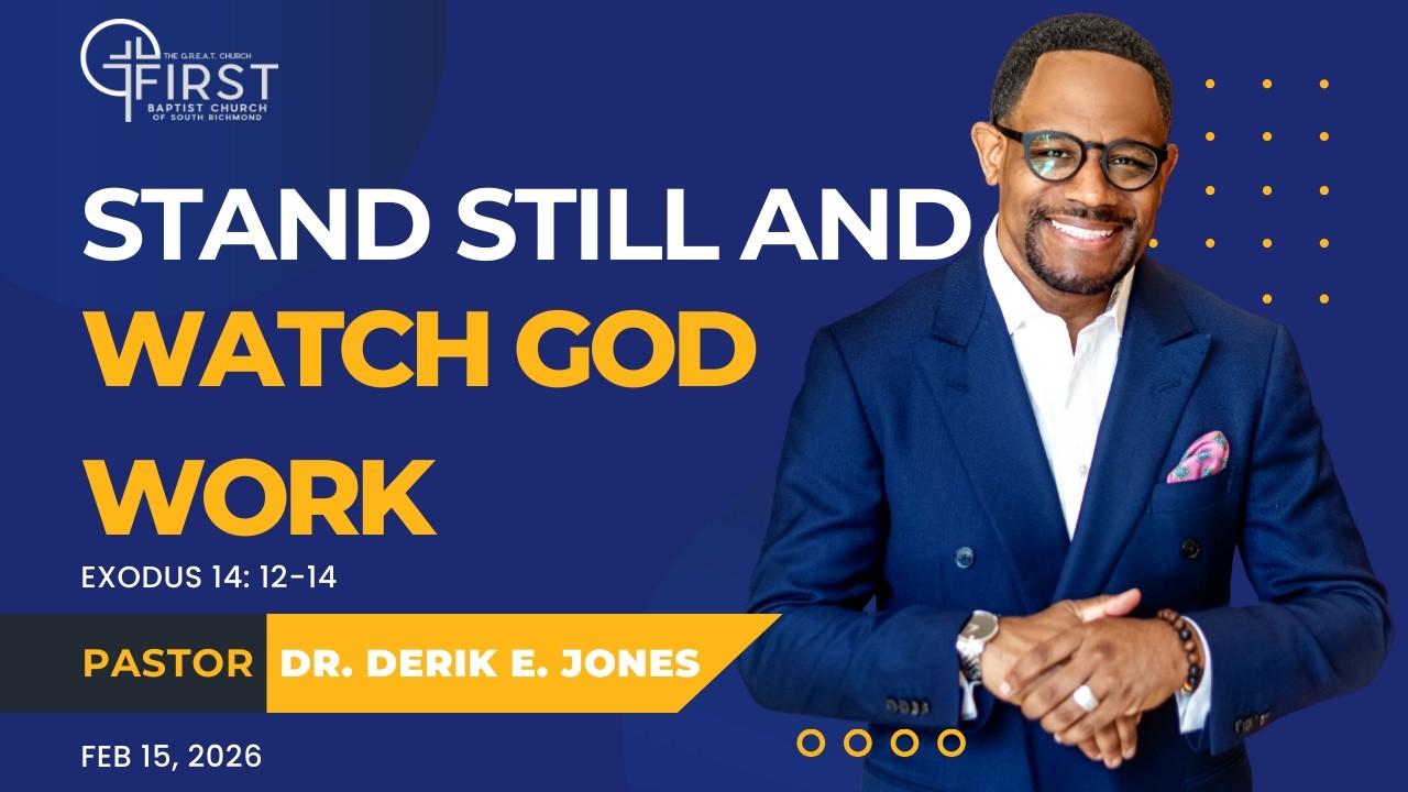 Stand Still and Watch God Work Dr. Derik E. Jones February 15, 2026