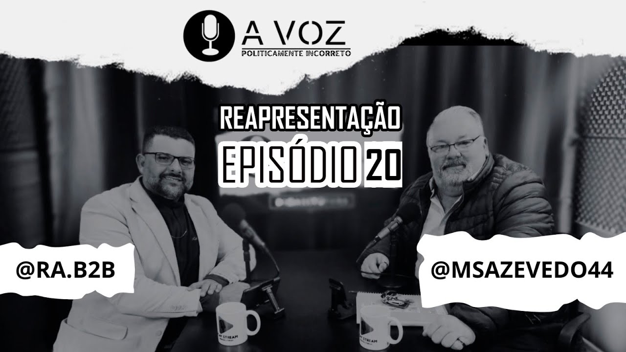 Podcast A VOZ REAPRESENTAÇÃO EP20