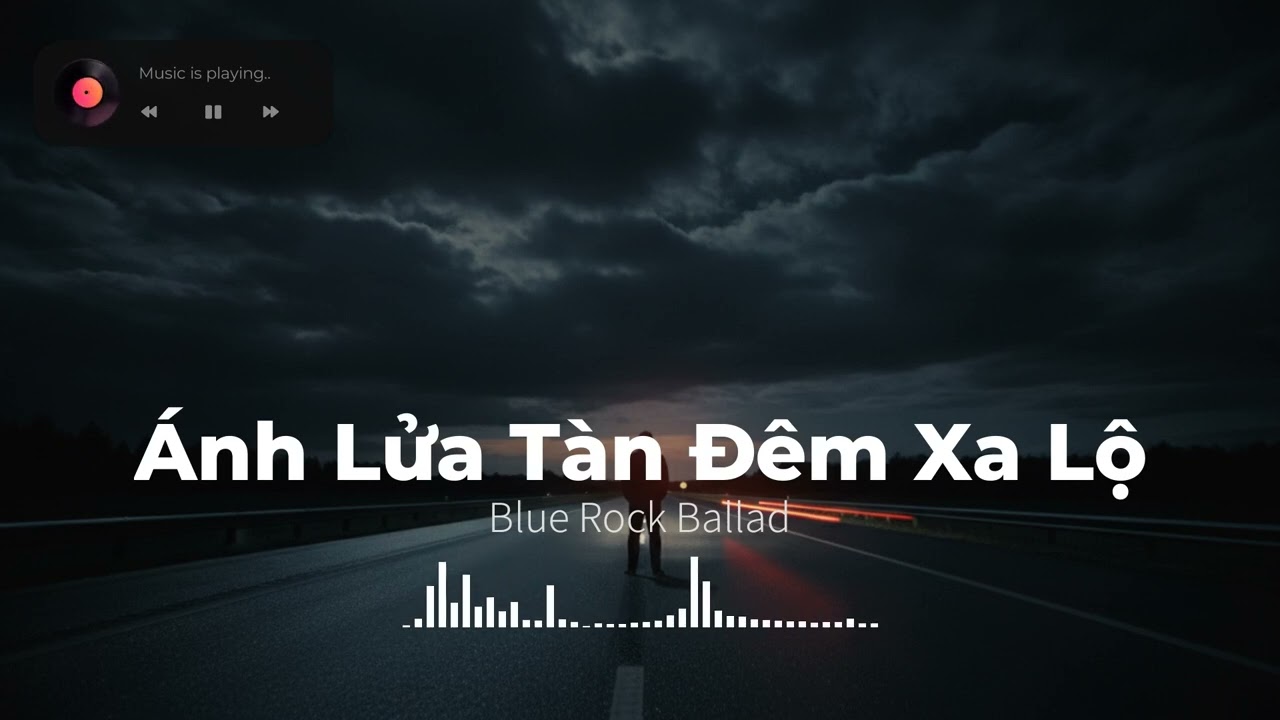 Ánh Lửa Tàn Đêm Xa Lộ - Như ánh lửa tàn đêm xa lộ. | Blue Rock Ballad