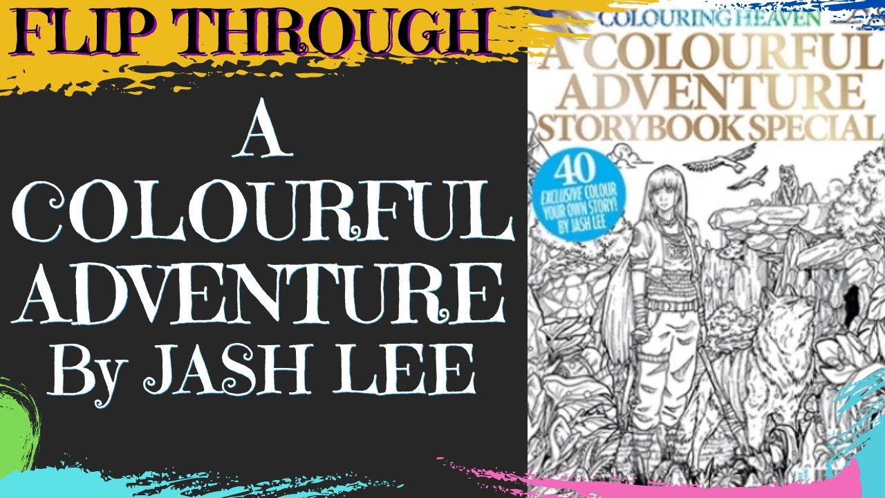 A COLOURFUL ADVENTURE BY JASH LEE Full Flip (Colouring Heaven 76)