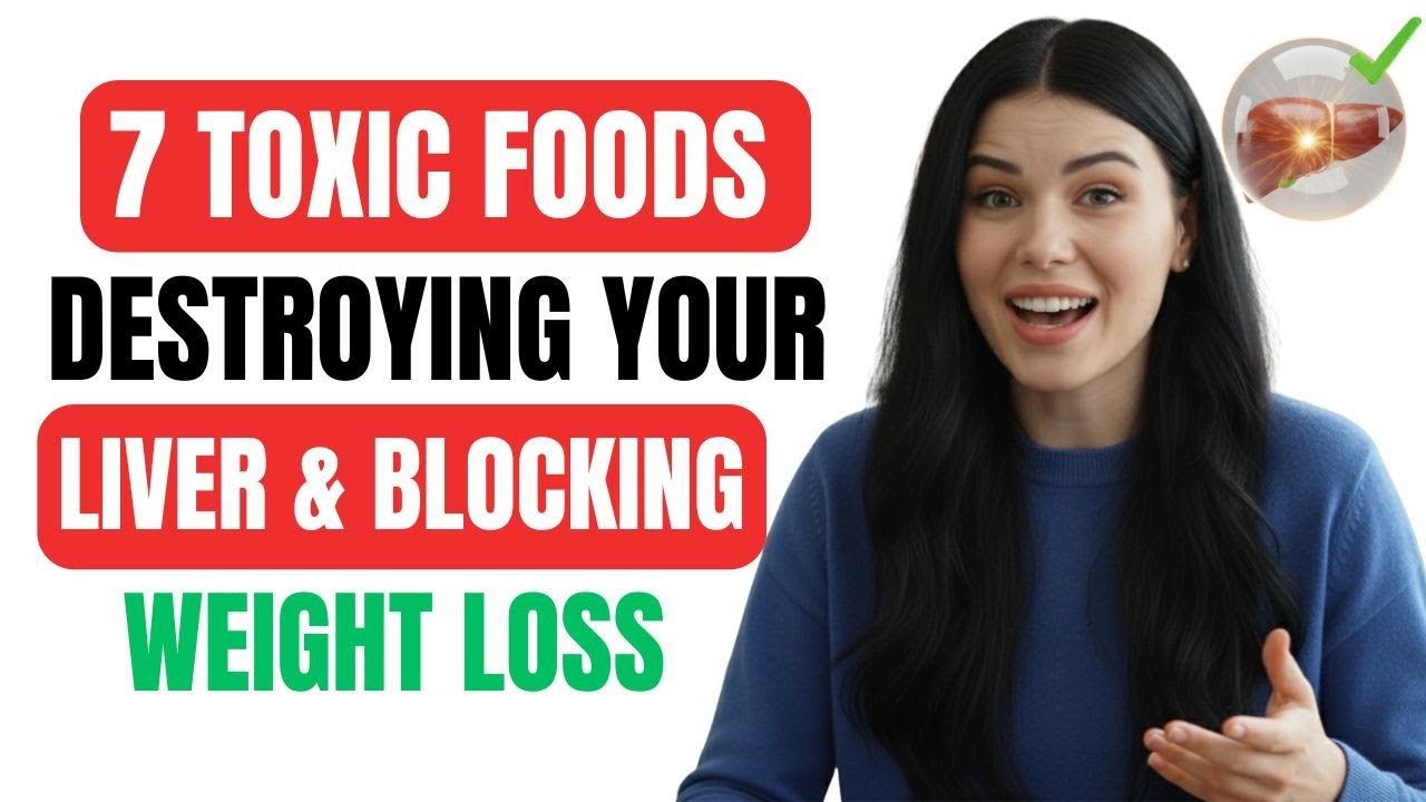 7 TOXIC Foods Destroying Your Liver & Blocking Weight Loss Warning Signs