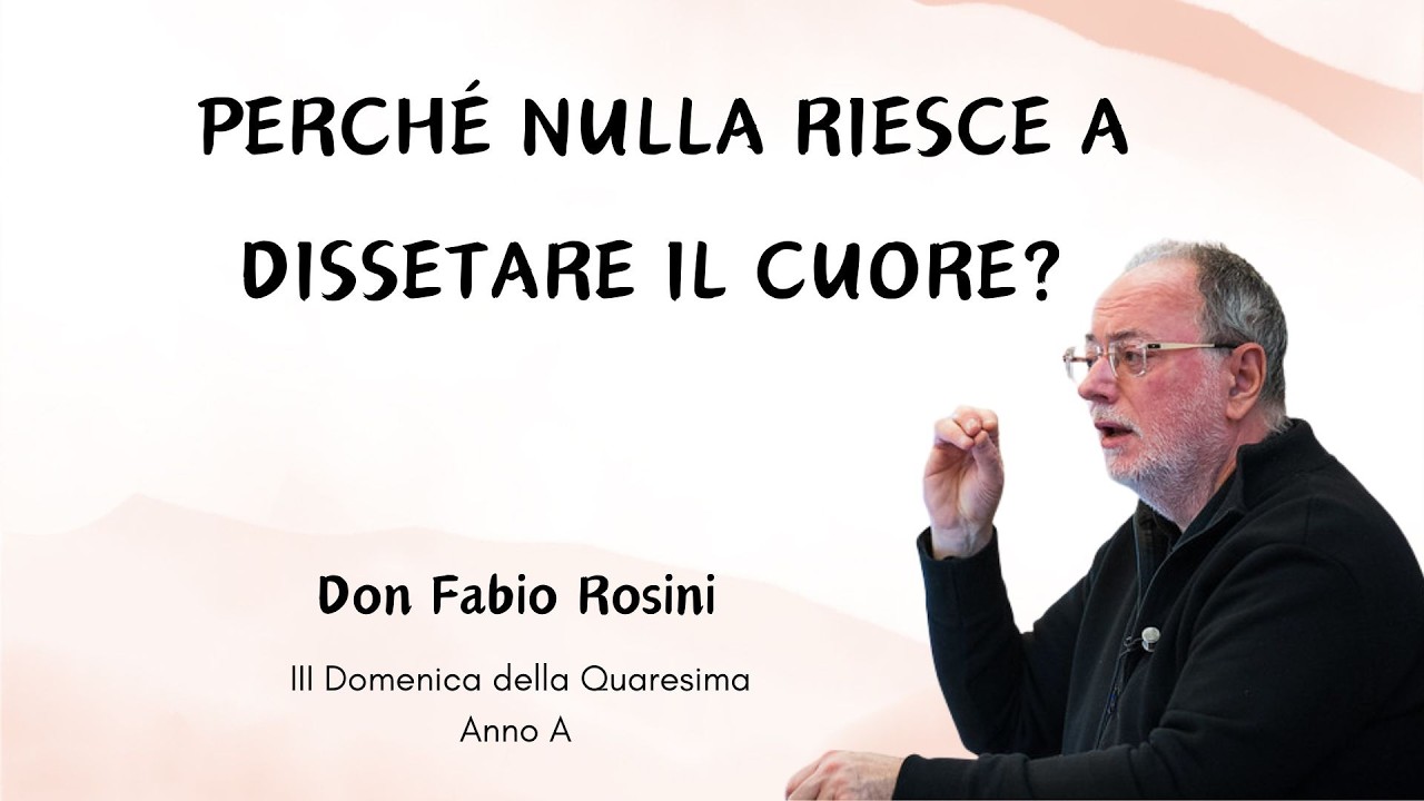 Perché nulla riesce a dissetare il cuore? - Don Fabio Rosini