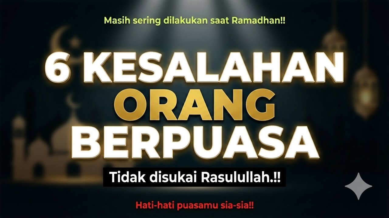 PUASAMU JADI SIA-SIA‼️ Jika Melakukan 6 Hal ini | Kesalahan yg Sering dilakukan saat Bulan Ramadhan