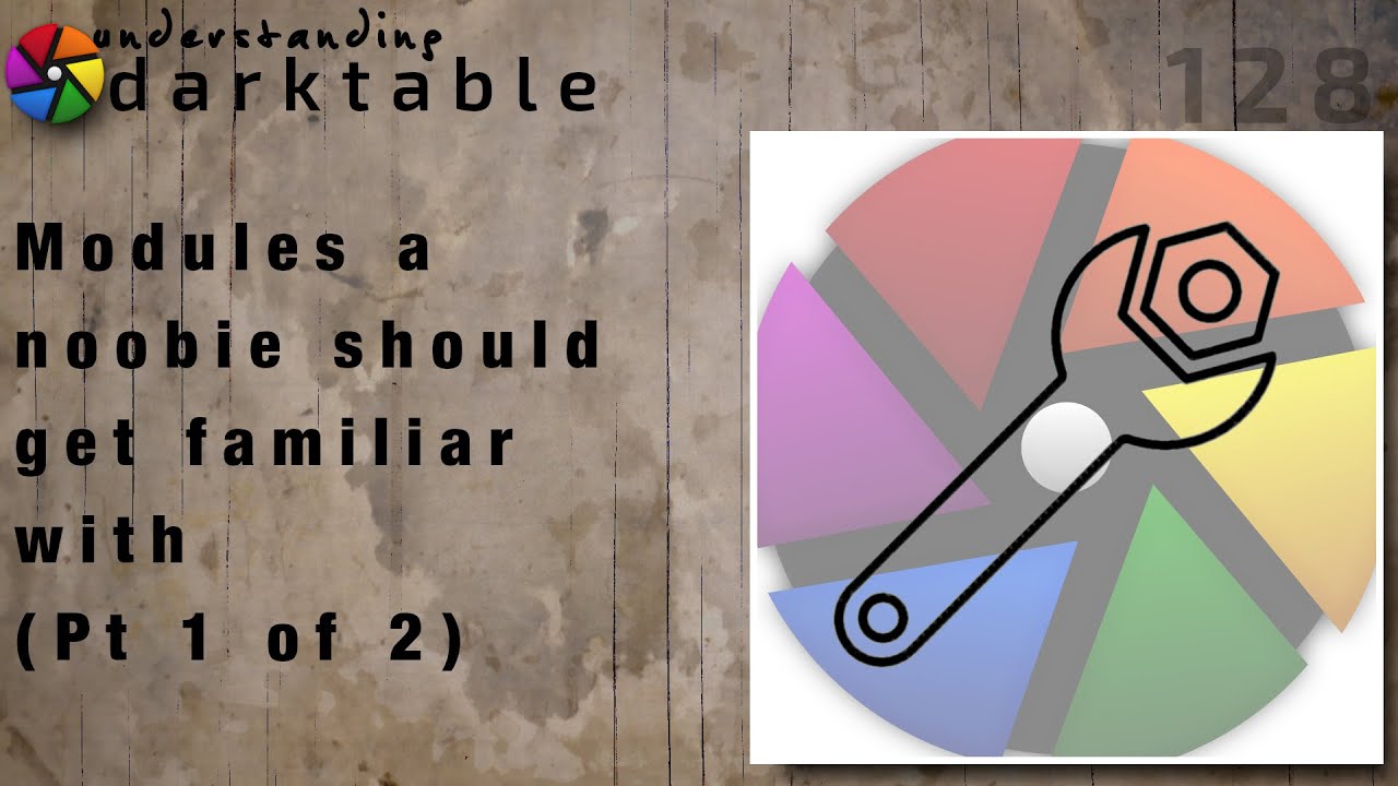darktable ep 128 - Modules a noobie should get familiar with (Pt 1 of 2)
