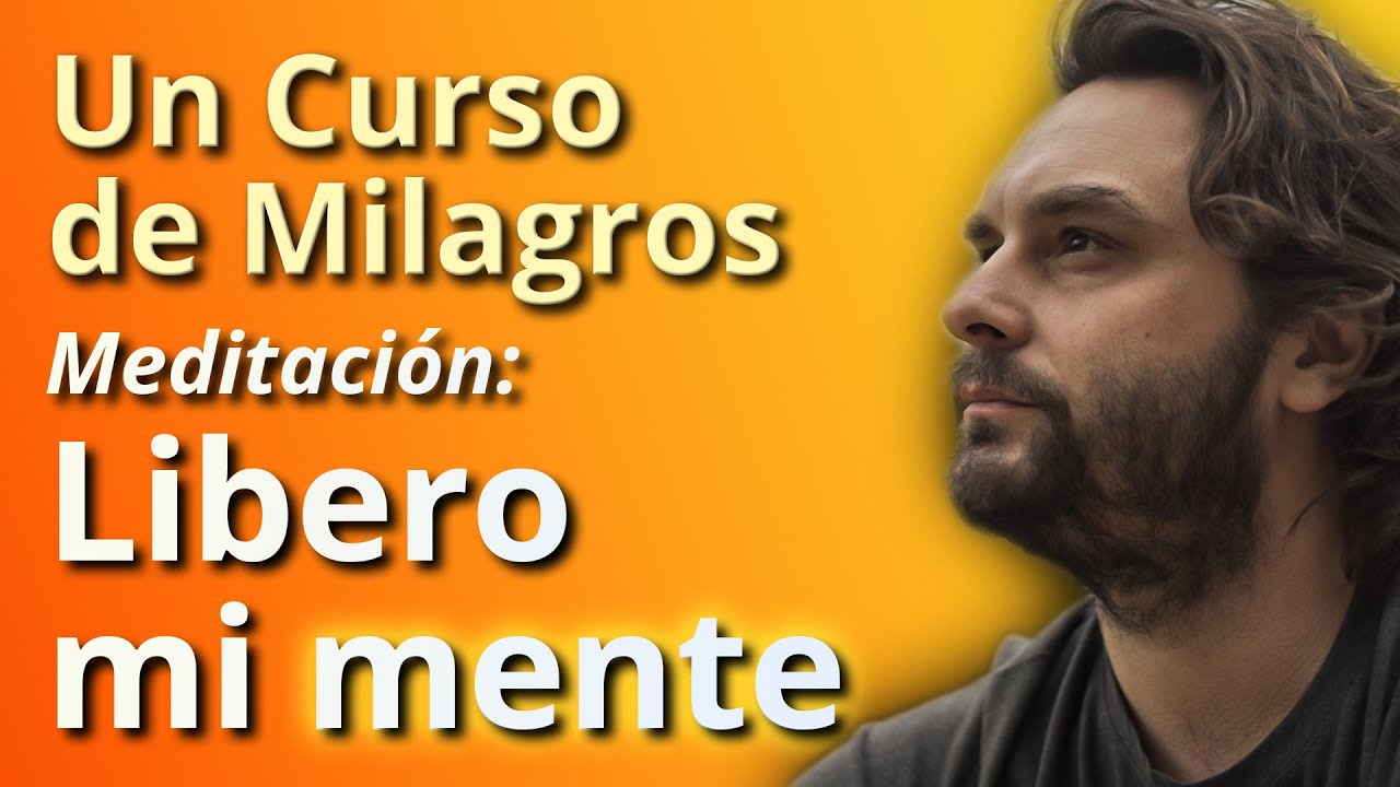 Meditación para soltar creencias limitantes - Un Curso de Milagros