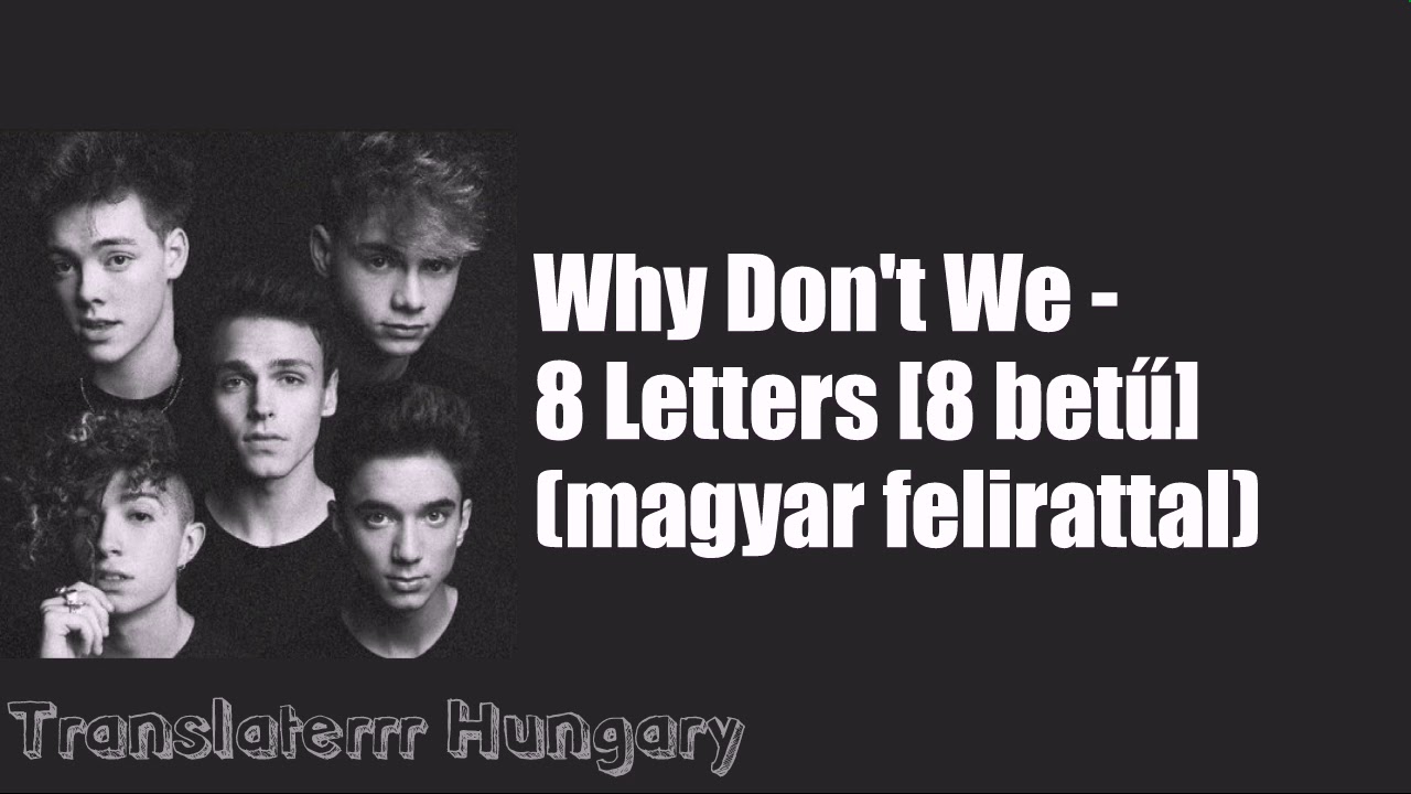 Why Don't We - 8 Letters [8 betű] (magyar felirattal)