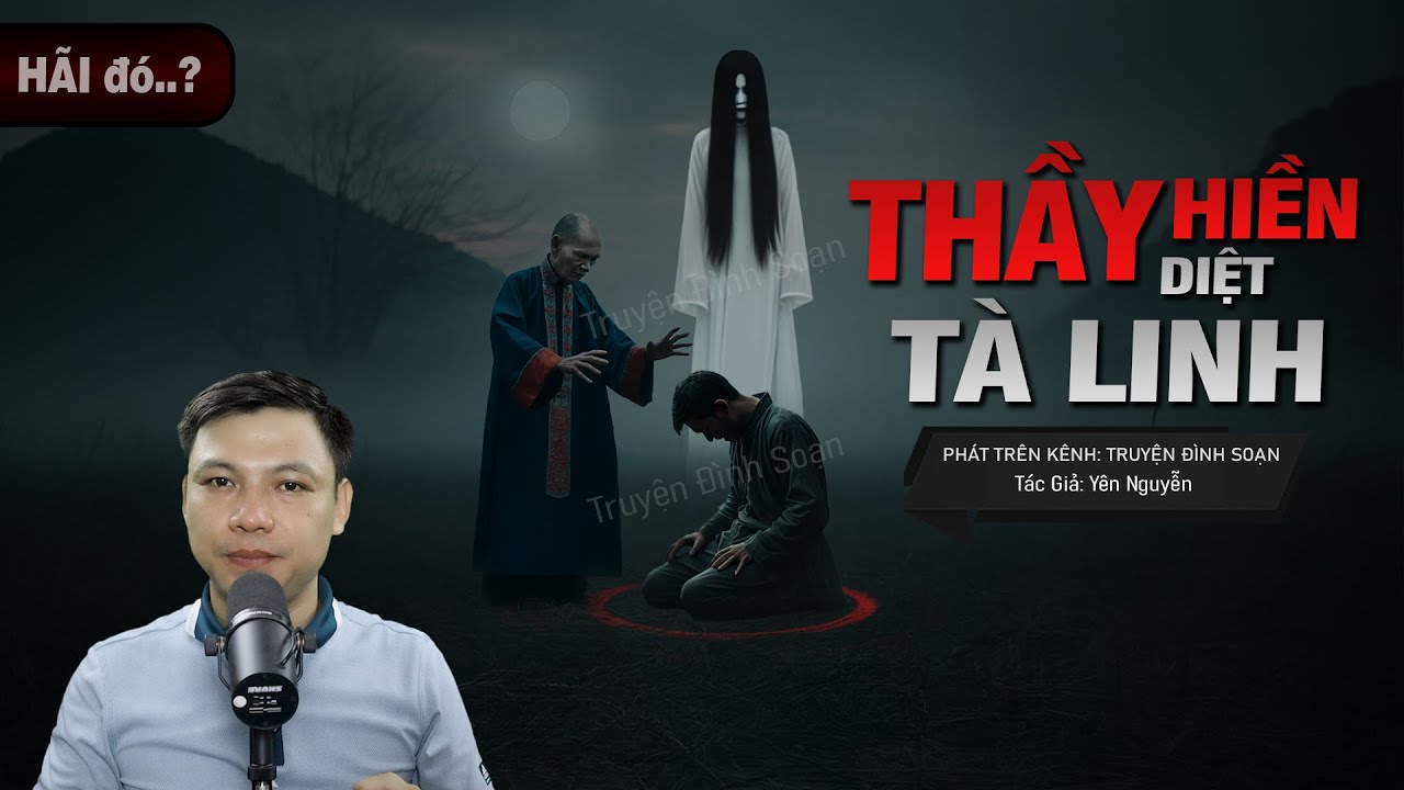 Truyện Ma: THẦY HIỀN DIỆT TÀ LINH - Vong Nữ HOÁ QUỶ Theo Oán MC Đình Soạn diễn đọc sợ