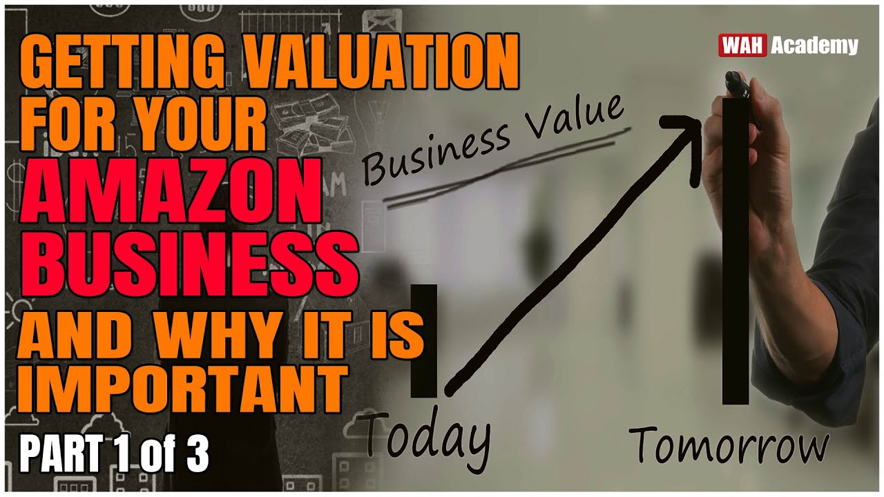 Getting Valuation for Your Amazon Business and Why It Is Important (Part 1/3)