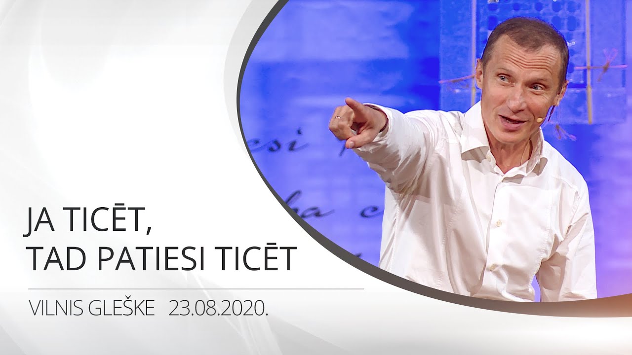 Ja ticēt, tad patiesi ticēt | Vilnis Gle&scaron;ke