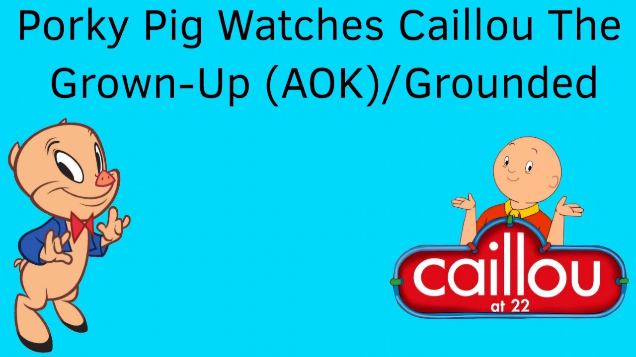 Porky Pig Watches Caillou The Grown-Up (AOK)/Grounded