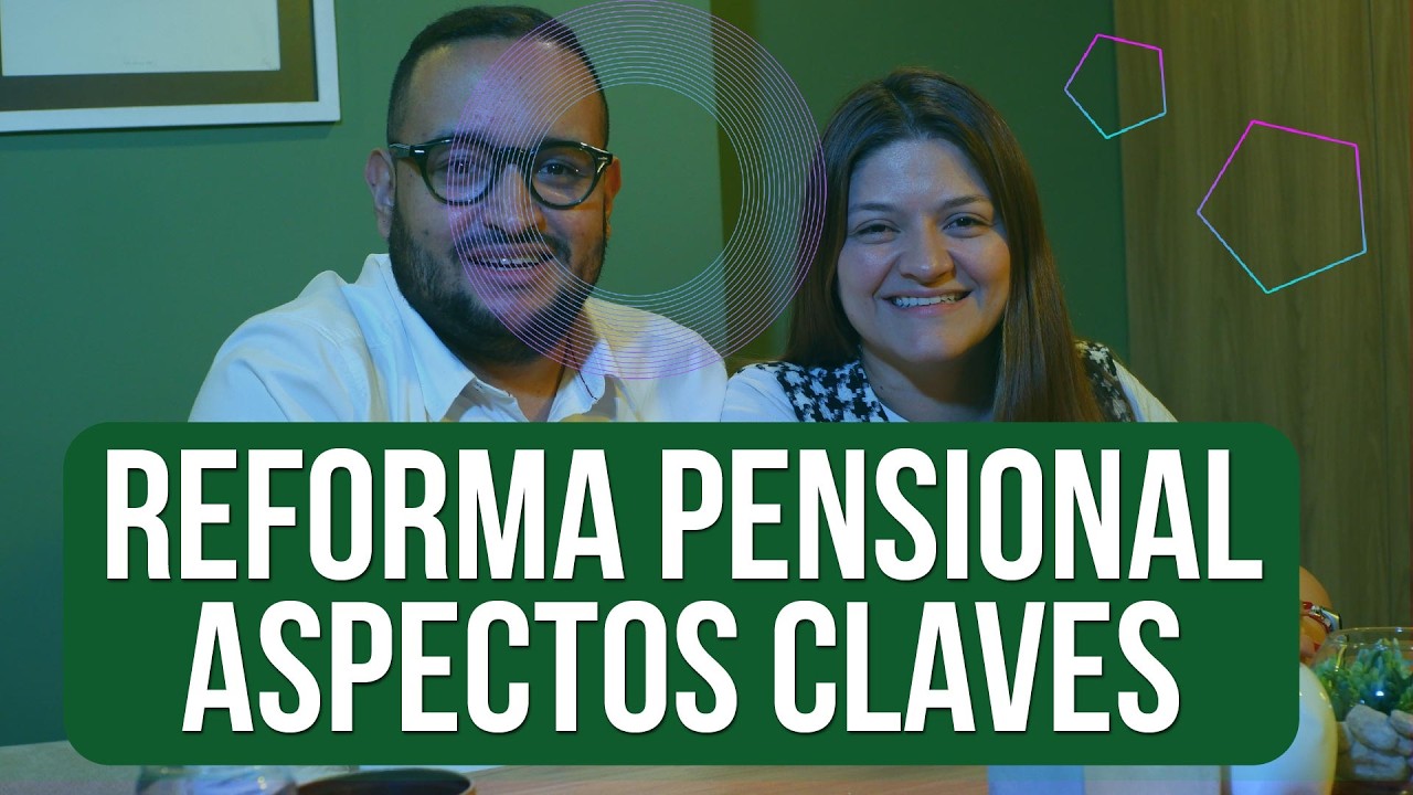 T2: E7: Reforma Pensional, aspectos claves.