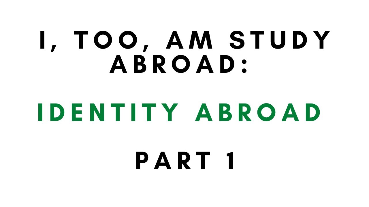 I, Too, Am Study Abroad: Identity Abroad - Part 1